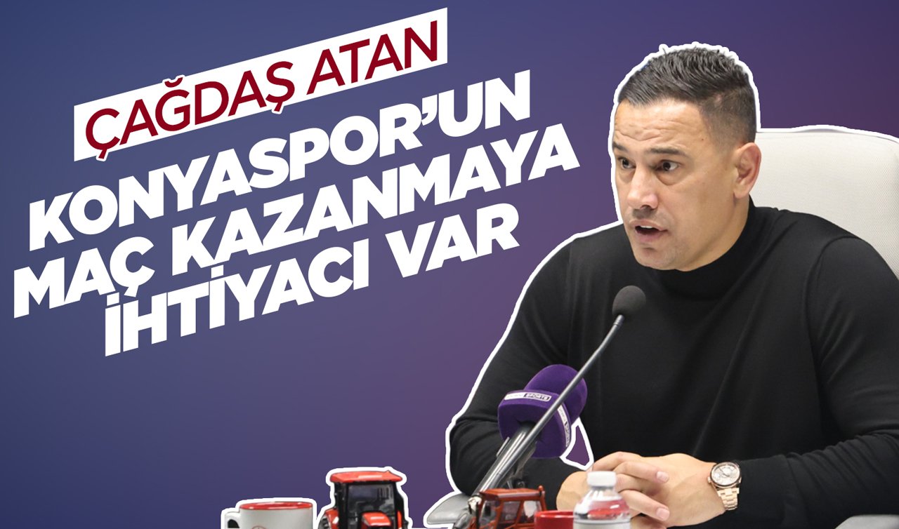 Çağdaş Atan: Konyaspor’un maç kazanmaya ihtiyacı var!