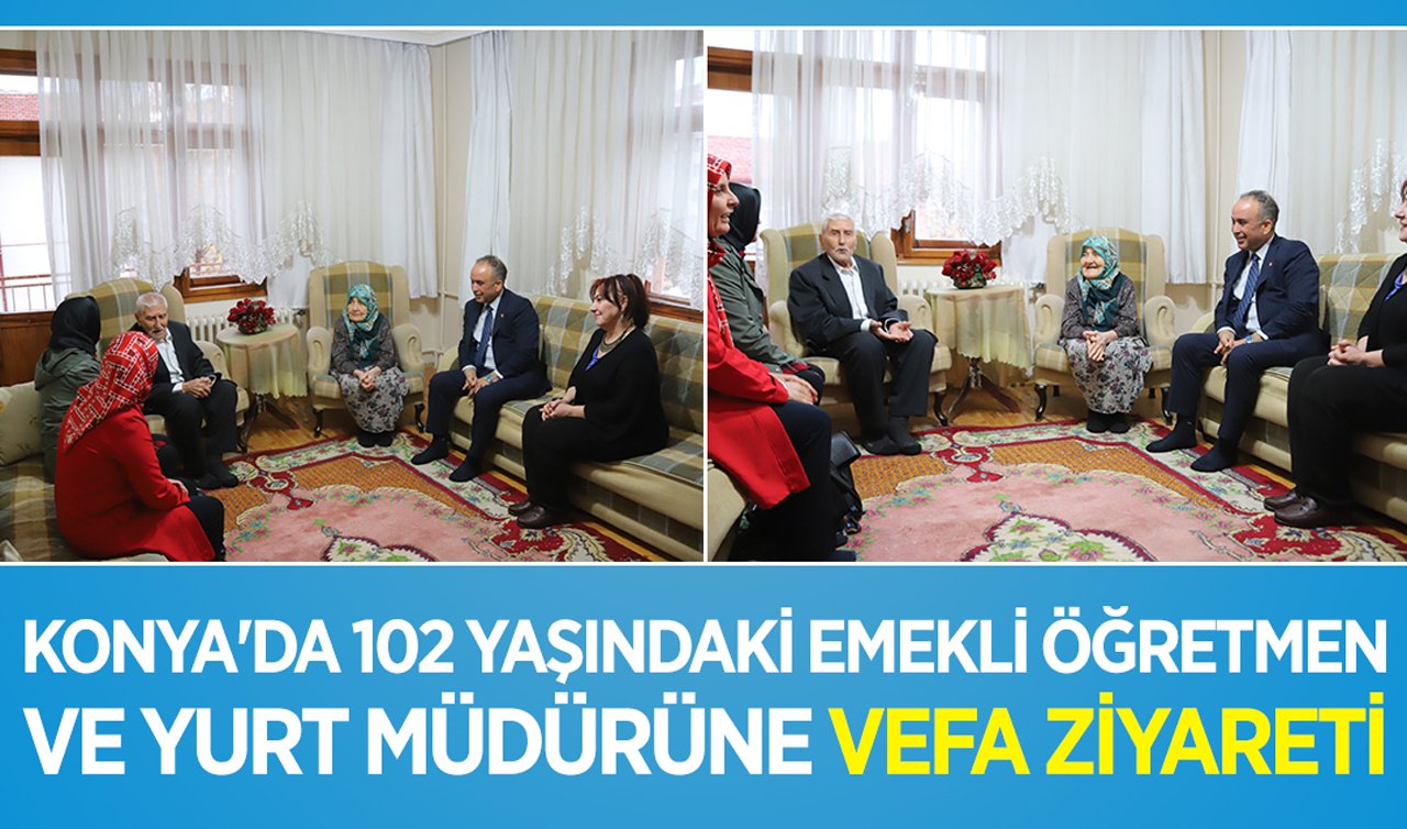 Konya’da 102 yaşındaki emekli öğretmen ve yurt müdürüne vefa ziyareti