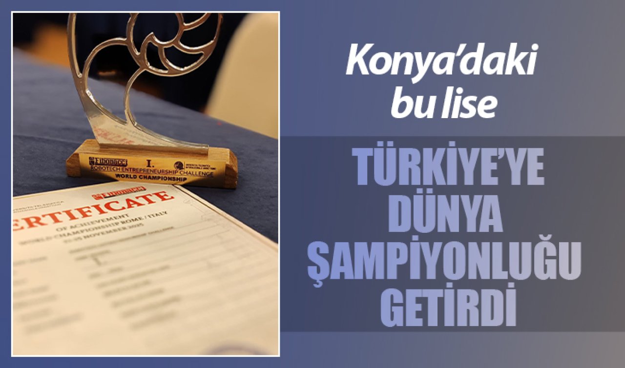  Konya’daki bu lise dünya şampiyonu oldu!