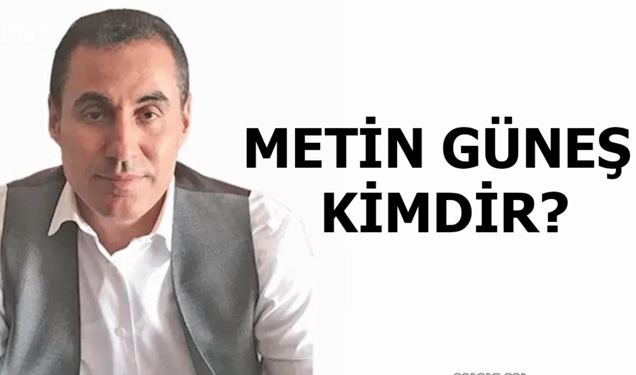 Metin Güneş kimdir, aslen nereli, kaç yaşında ve  ne iş yapıyor?