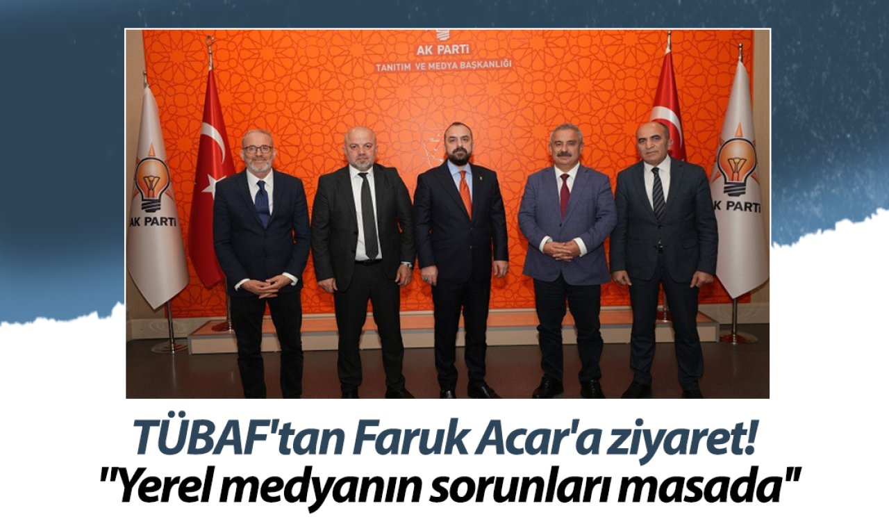 TÜBAF’tan Faruk Acar’a ziyaret! “Yerel medyanın sorunları masada’’
