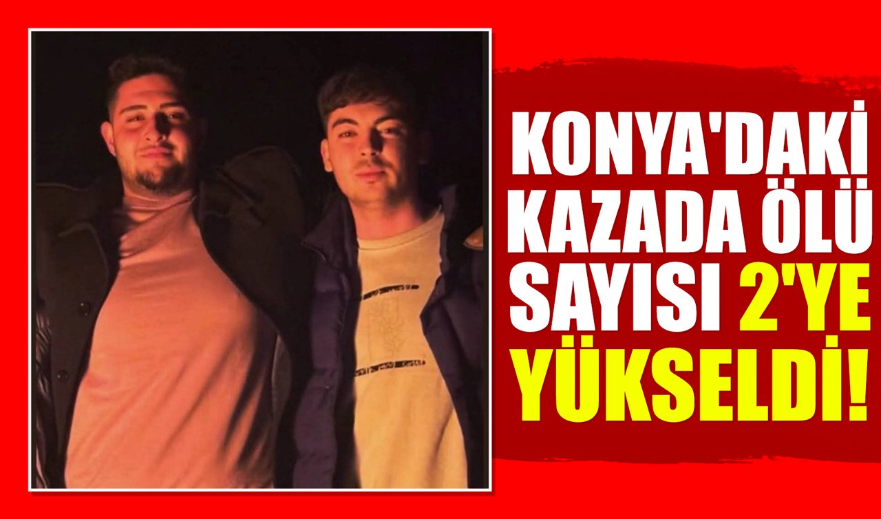  Konya’daki kazada ölü sayısı 2’ye yükseldi!