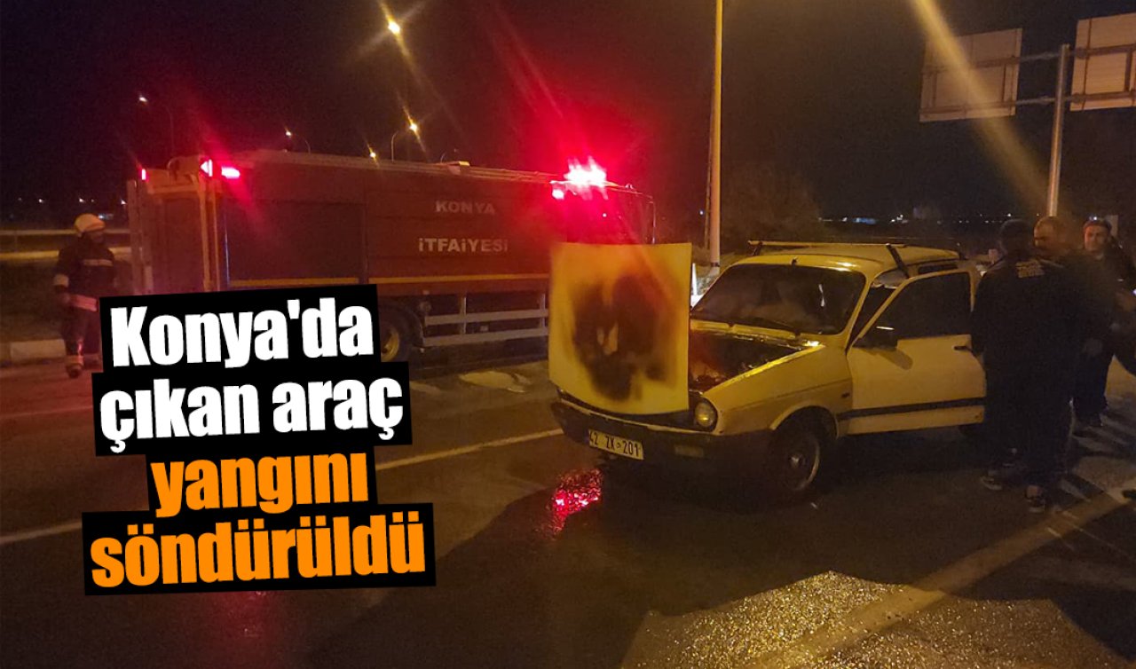 Konya’da çıkan araç yangını söndürüldü 