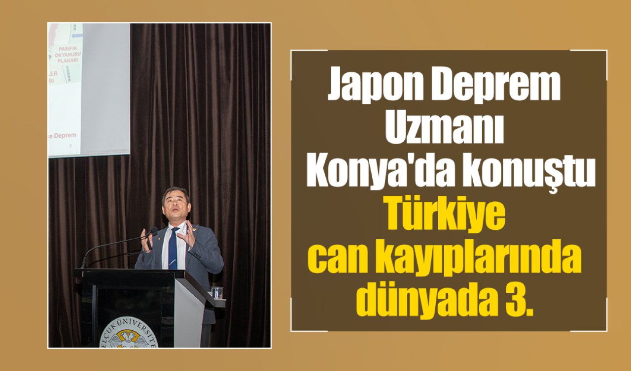 Japon Deprem Uzmanı Moriwaki Konya’da konuştu: Türkiye can kayıplarında dünyada 3. 