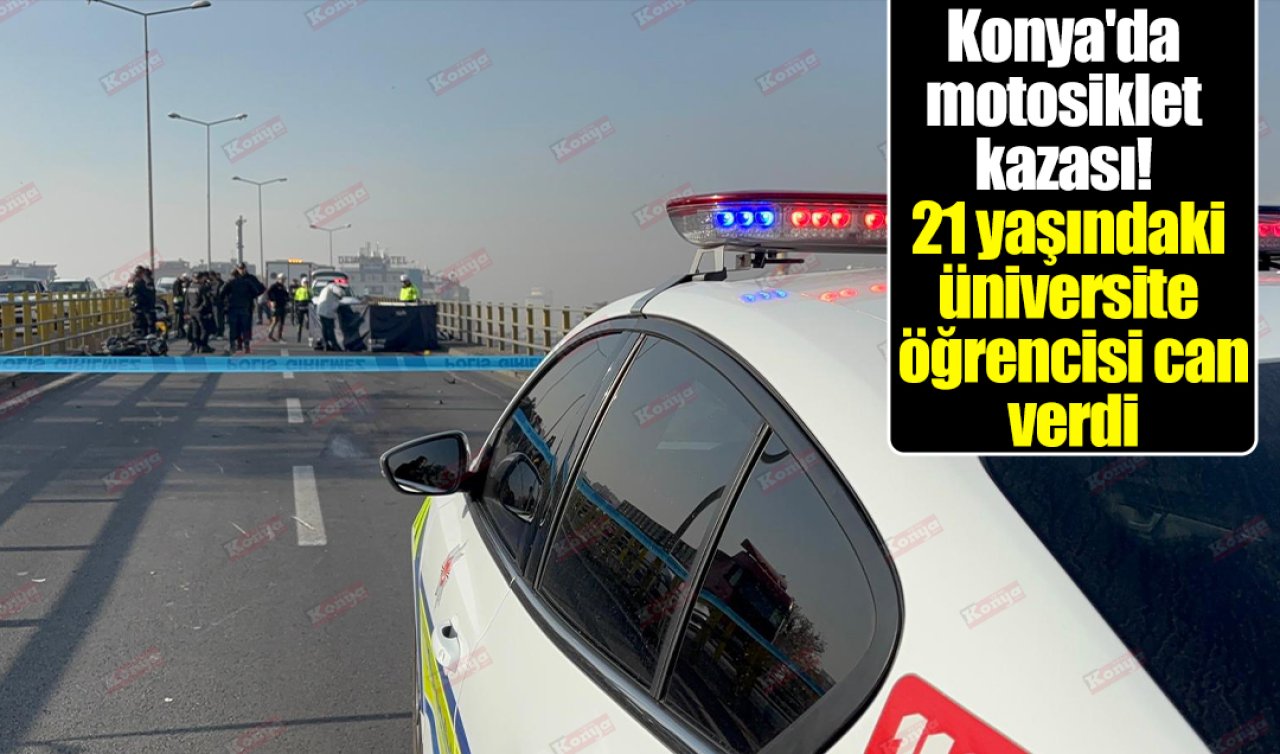 Konya’da motosiklet kazası! 21 yaşındaki üniversite öğrencisi can verdi