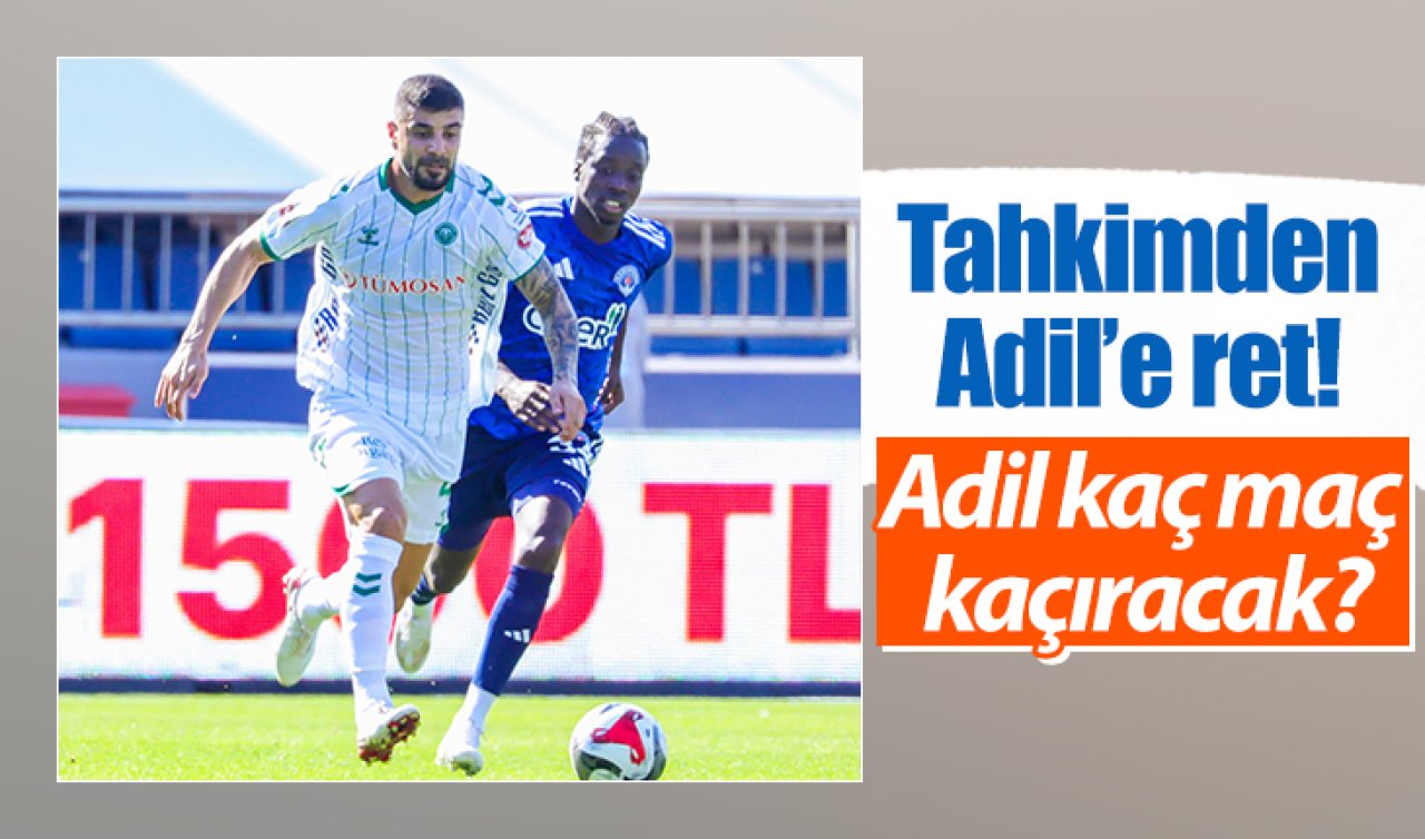  Tahkimden Adil’e ret! Adil kaç maç kaçıracak?
