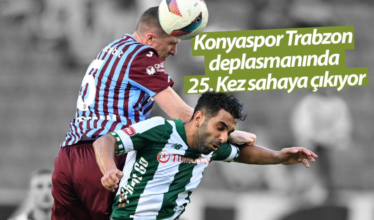 Konyaspor Trabzon deplasmanında 25. Kez sahaya çıkıyor