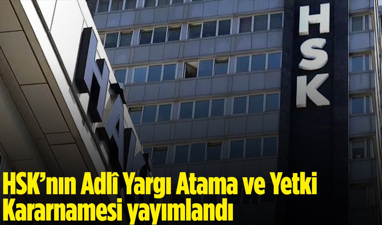HSK’nın Adlî Yargı Atama ve Yetki Kararnamesi yayımlandı