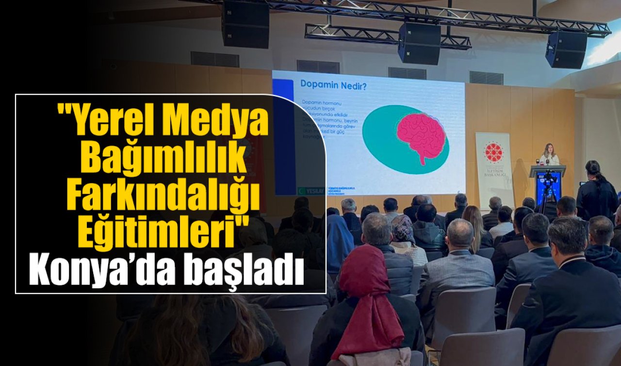 “Yerel Medya Bağımlılık Farkındalığı Eğitimleri’’ Konya’da başladı
