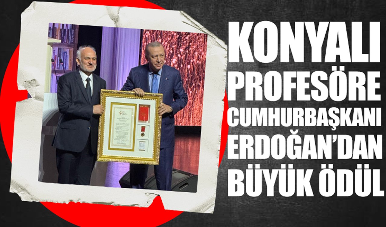 Konyalı profesöre Cumhurbaşkanı Erdoğan’dan büyük ödül!