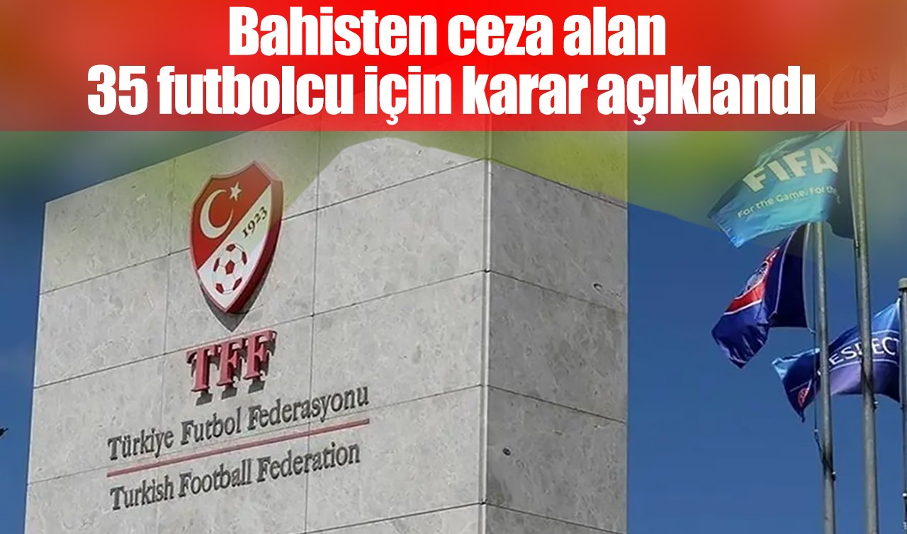 Bahisten ceza alan 35 futbolcu için karar açıklandı
