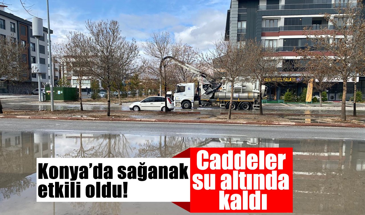 Konya’da sağanak etkili oldu! Caddeler su altında kaldı