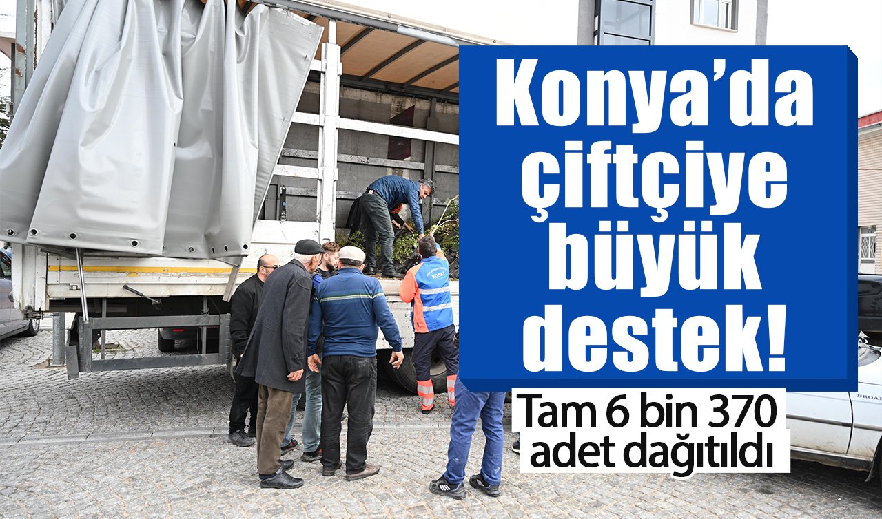 Konya’da çiftçiye büyük destek! Tam 6 bin 370 adet dağıtıldı