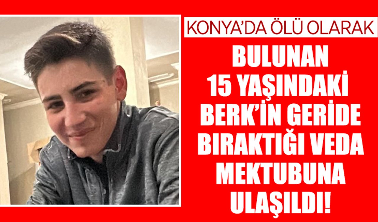 Konya’da ölü olarak bulunan 15 yaşındaki Berk’in geride bıraktığı veda mektubuna ulaşıldı!