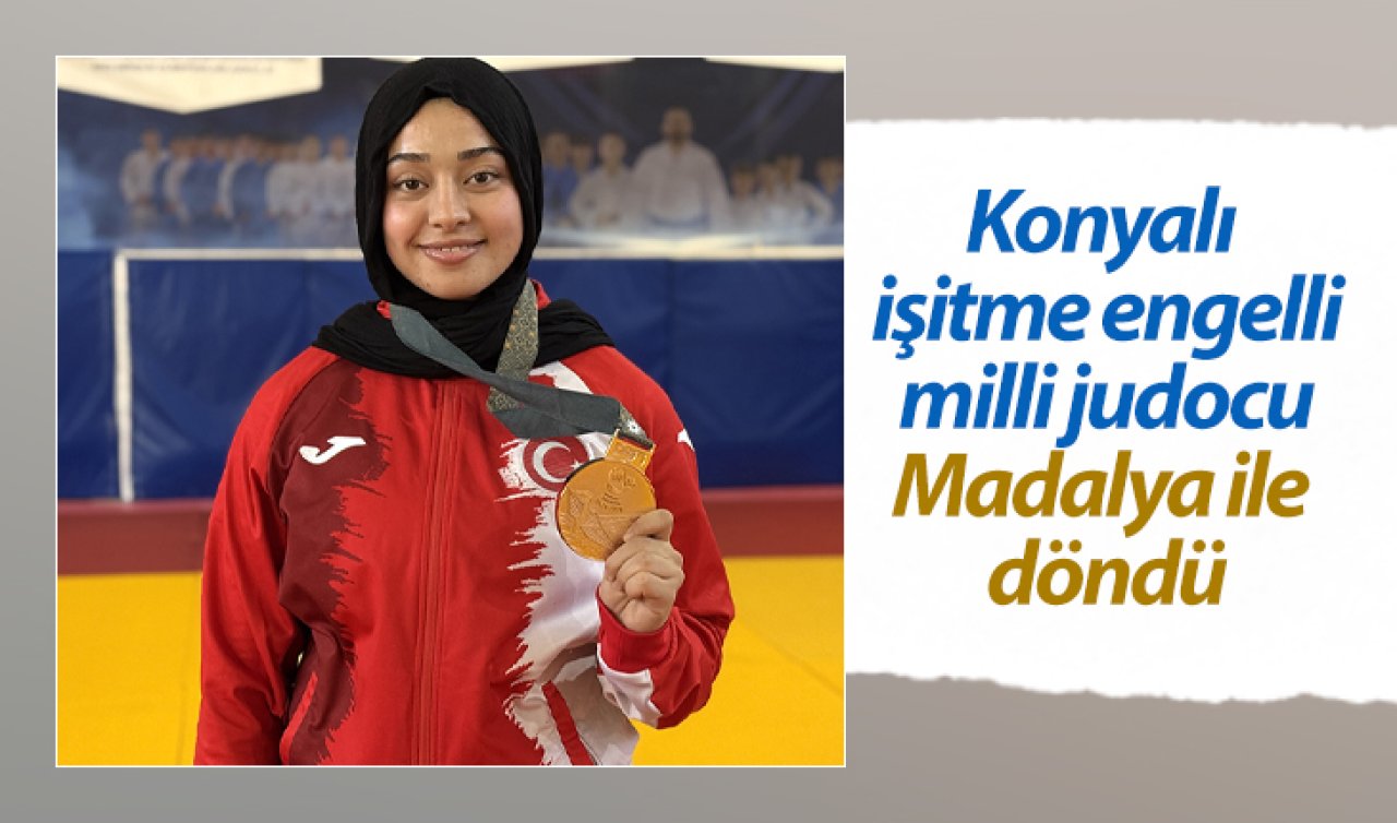  Konyalı işitme engelli milli judocu Madalya ile döndü