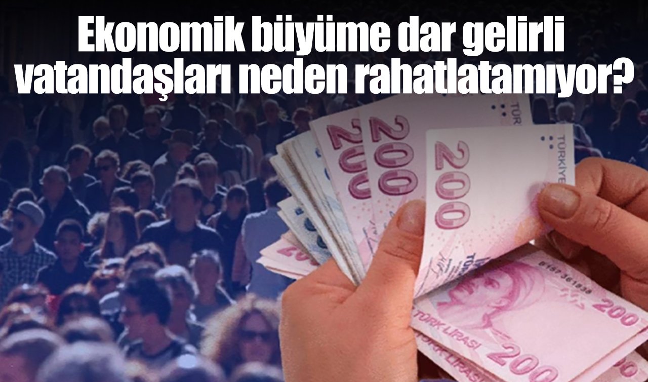 Ekonomik Büyüme Dar Gelirli Vatandaşları Neden Rahatlatamıyor?