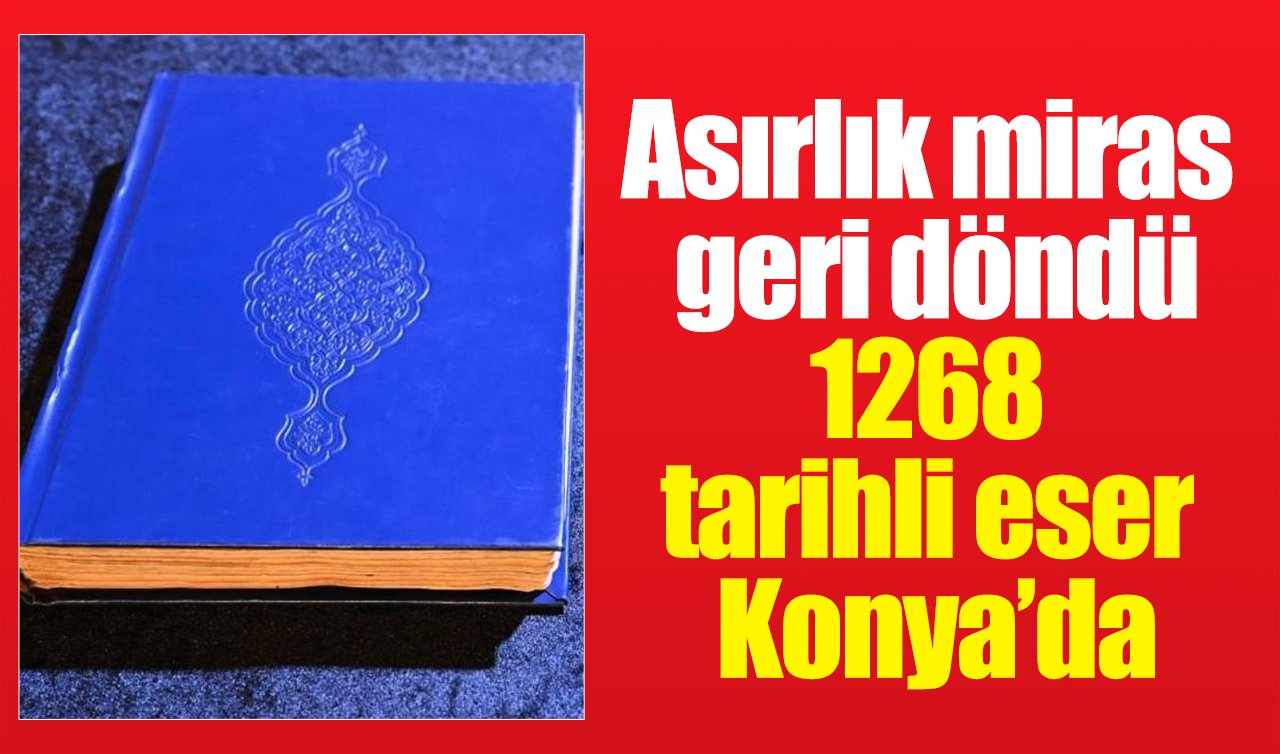 Asırlık miras geri döndü: 1268 tarihli eser Konya’da