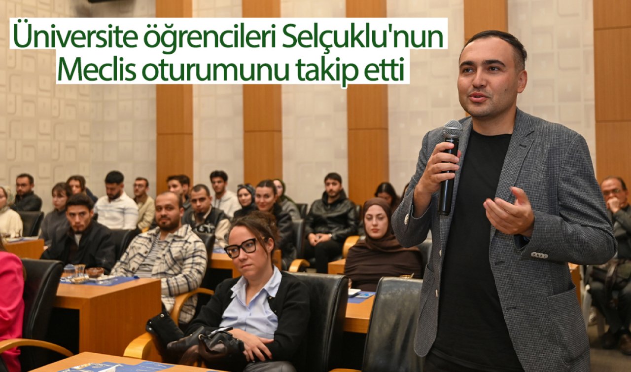 Üniversite öğrencileri Selçuklu’nun Meclis oturumunu takip etti