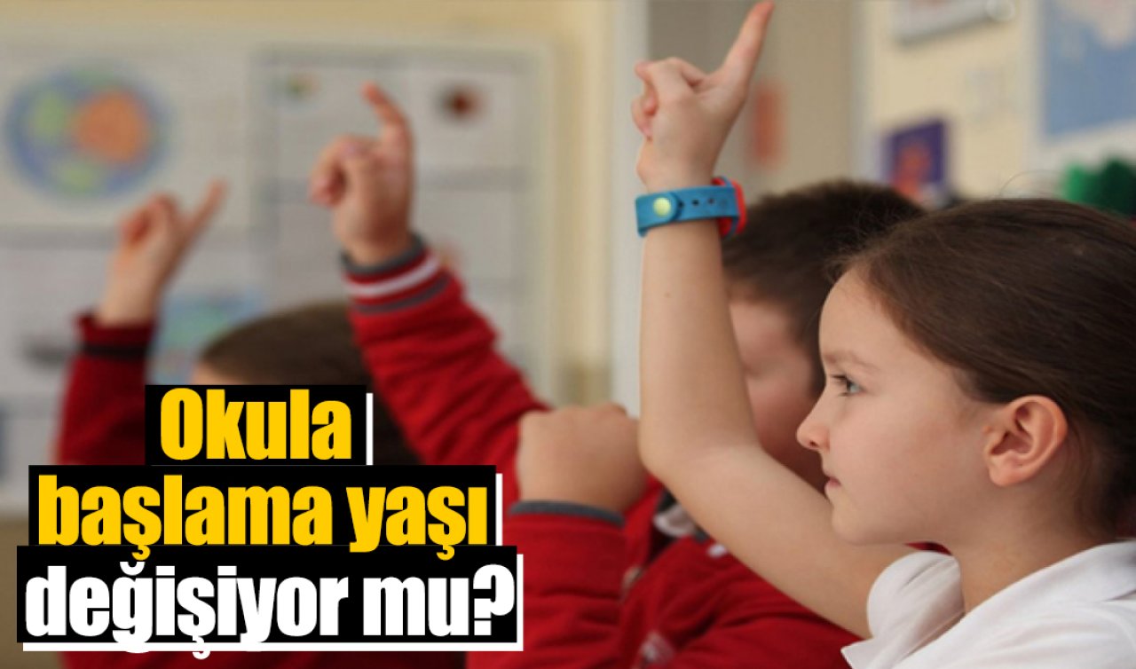  Okula başlama yaşı değişecek mi?