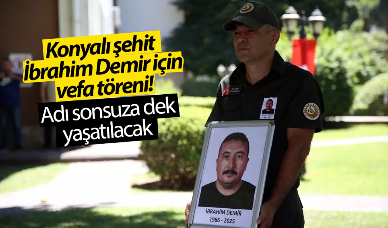Konyalı şehit İbrahim Demir için vefa töreni! Adı sonsuza dek yaşatılacak 