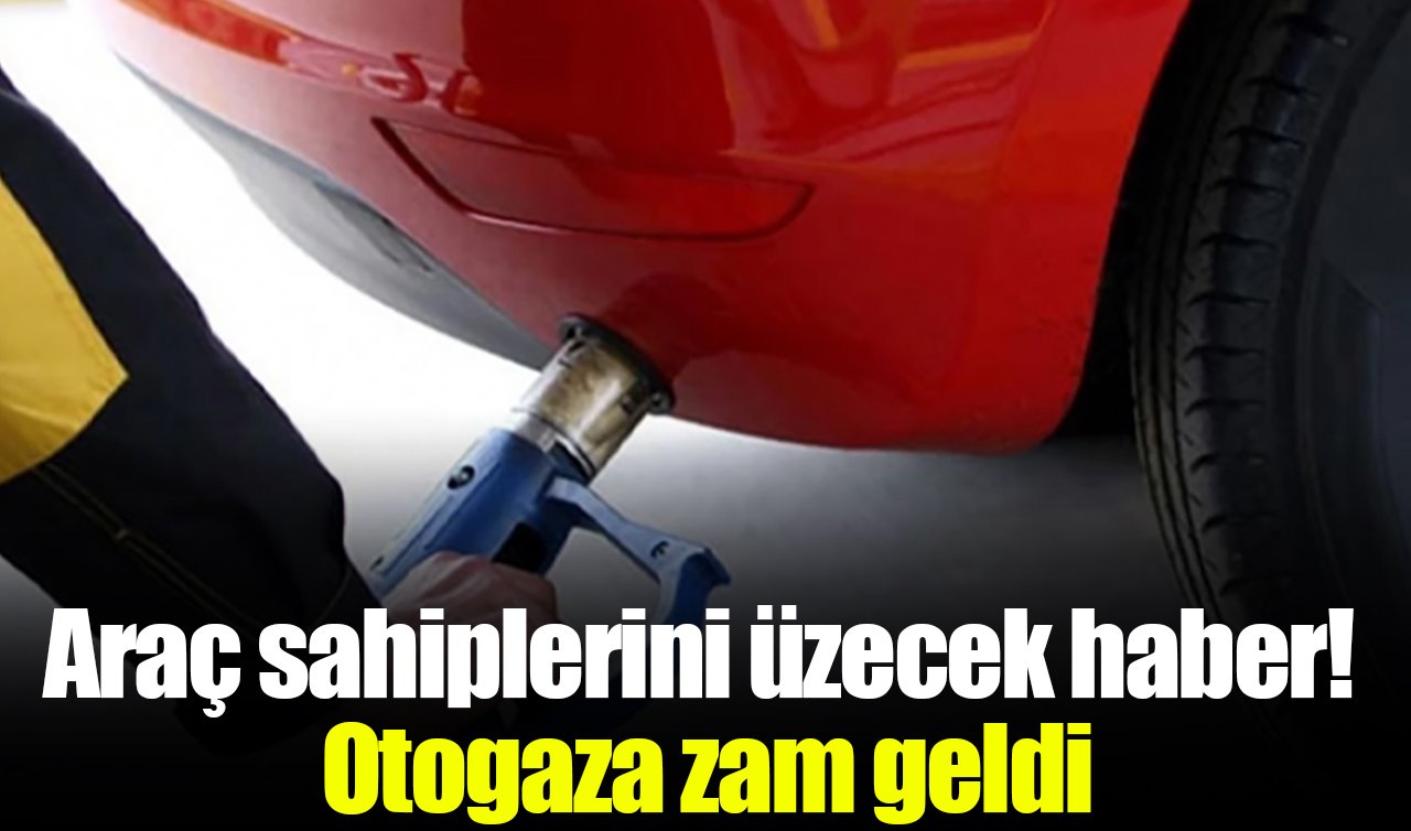 Araç sahiplerini üzecek haber! Otogaza zam geldi