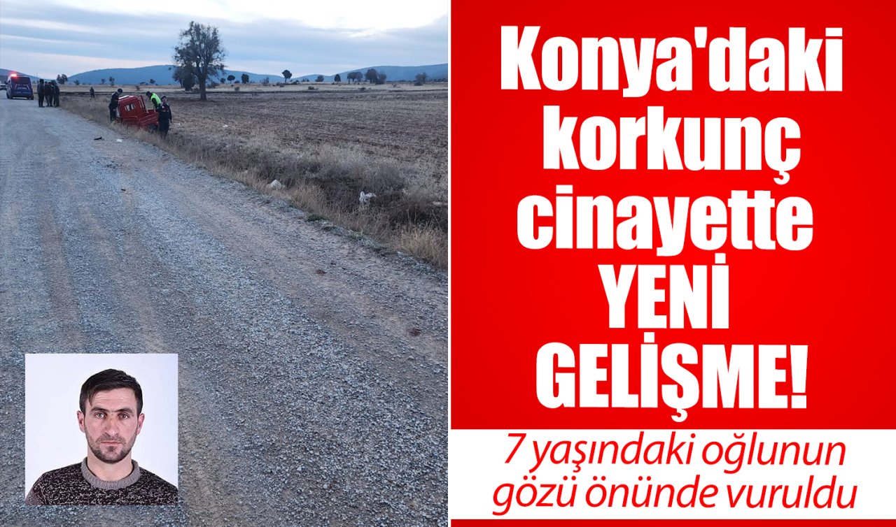Konya’daki korkunç cinayette YENİ GELİŞME! 7 yaşındaki oğlunun gözü önünde vuruldu 