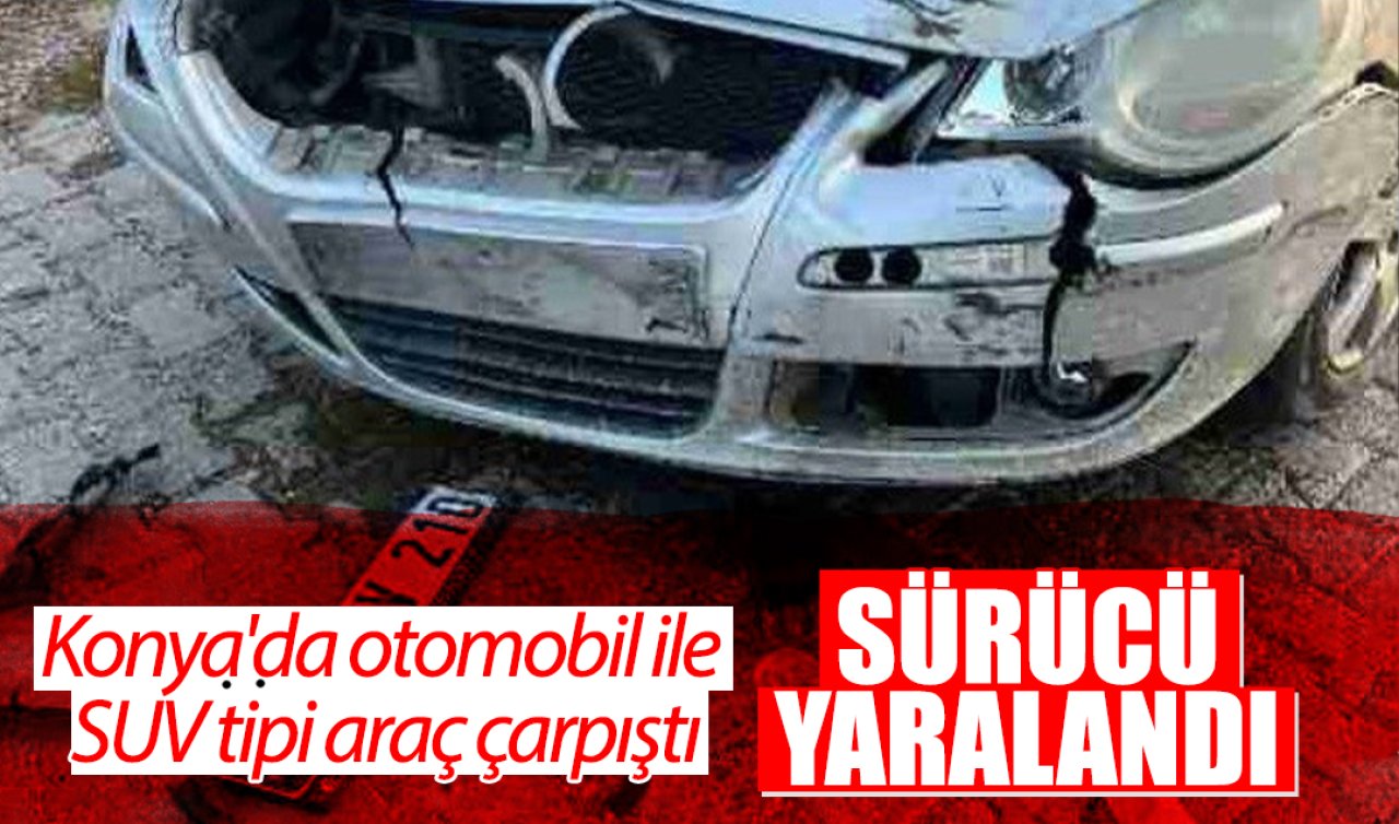 Konya’da otomobil ile SUV tipi araç çarpıştı: 1 yaralı