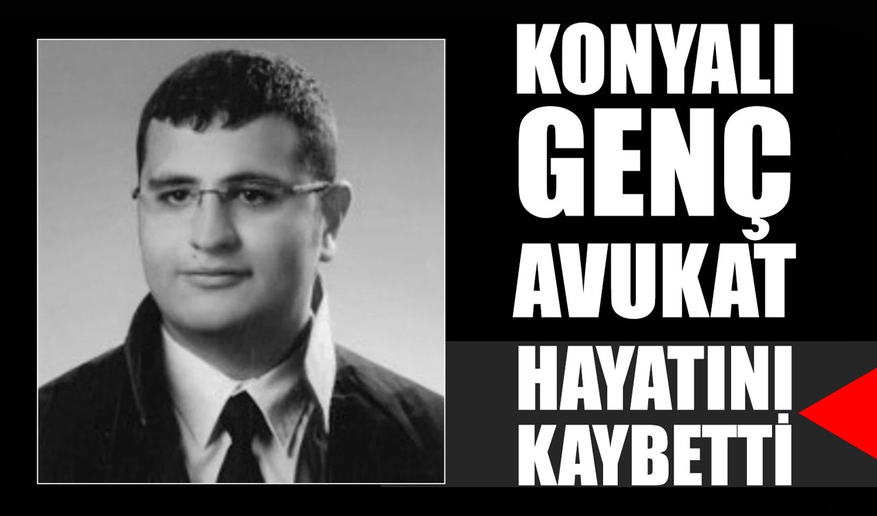 Konyalı genç avukat hayatını kaybetti