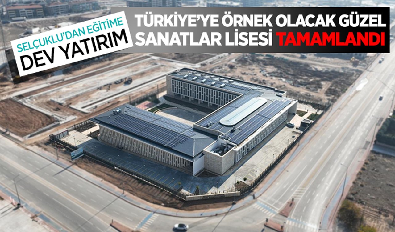 Selçuklu’dan eğitime dev yatırım: Türkiye’ye örnek olacak güzel sanatlar lisesi tamamlandı!