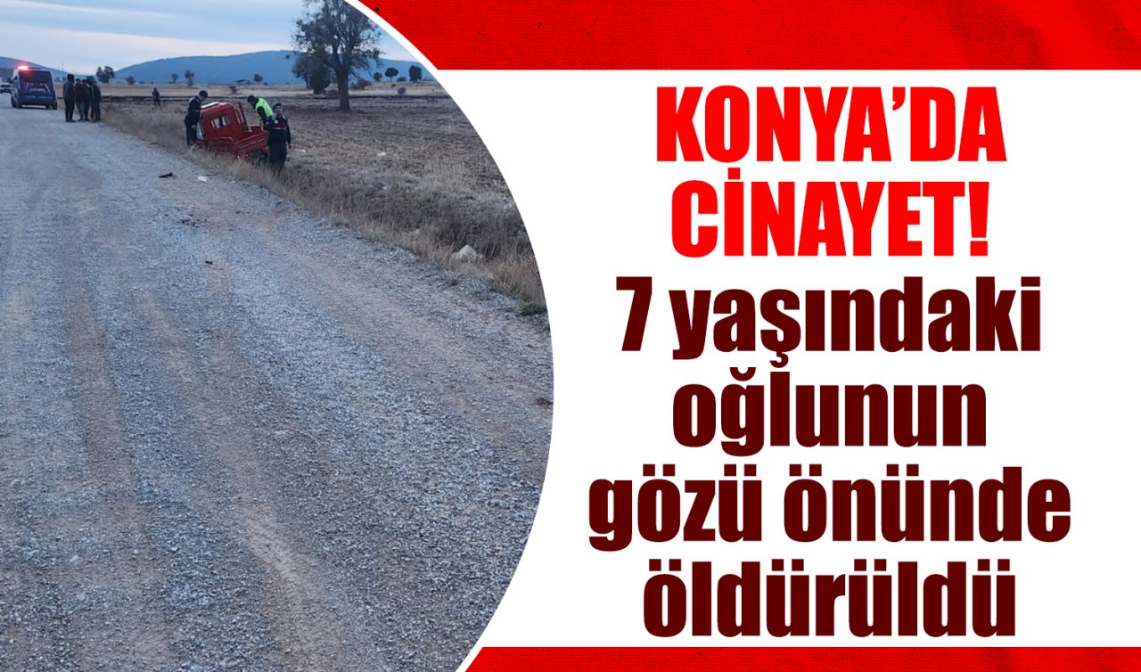 Konya’da cinayet! 7 yaşındaki oğlunun gözü önünde öldürüldü 