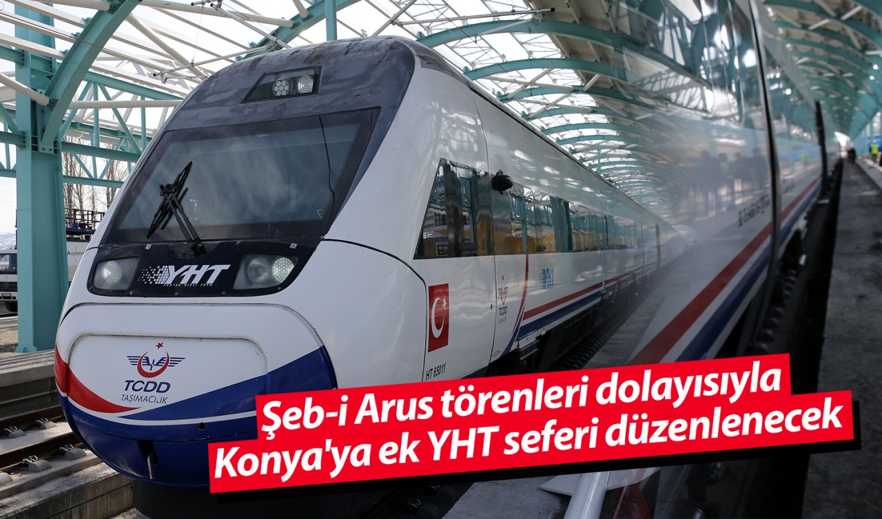 Şeb-i Arus törenleri dolayısıyla Konya’ya ek YHT seferi düzenlenecek