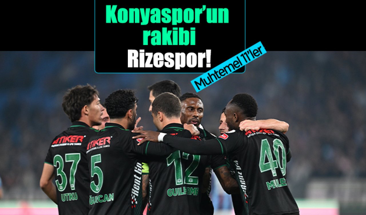 Konyaspor’un rakibi Rizespor! İşte muhtemel 11’ler 