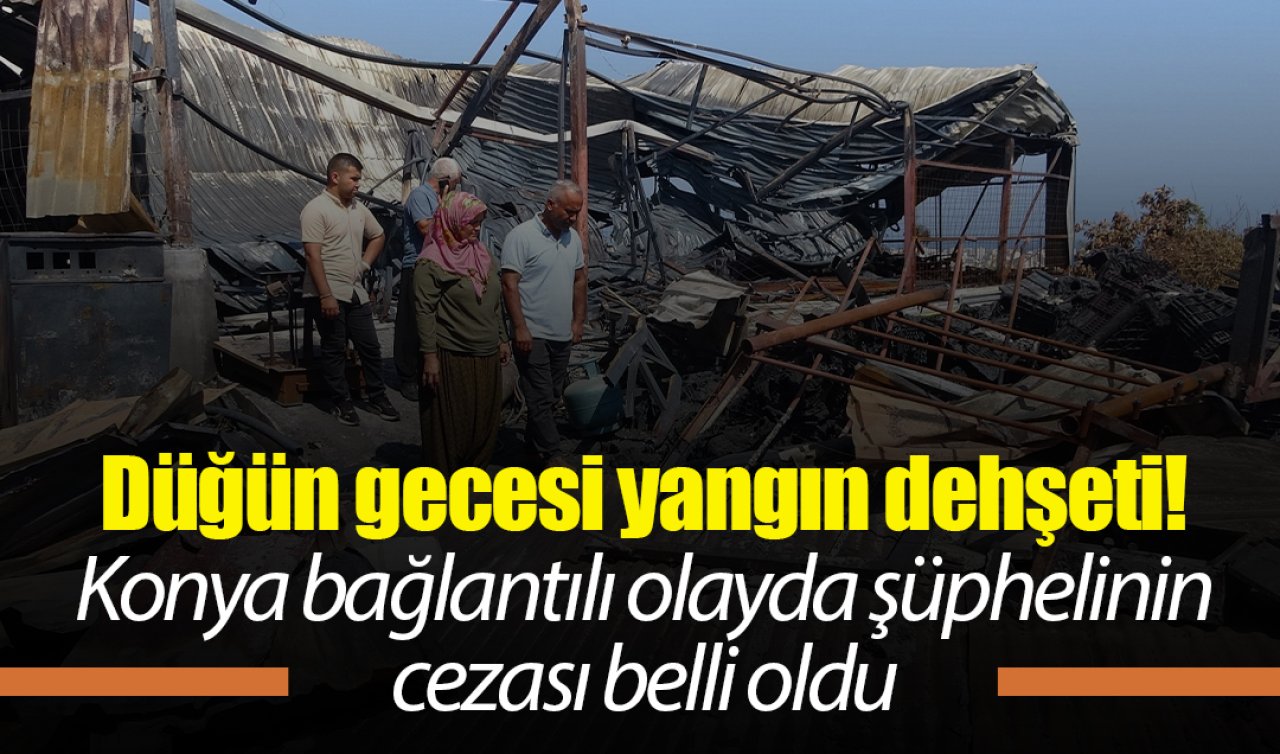  Düğün gecesi yangın dehşeti! Konya bağlantılı olayda şüphelinin cezası belli oldu 