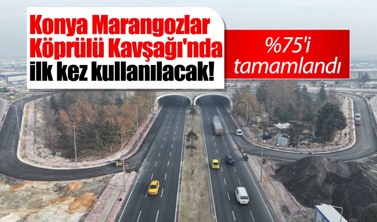 Konya Marangozlar Köprülü Kavşağı’nda ilk kez kullanılacak! %75’i tamamlandı 