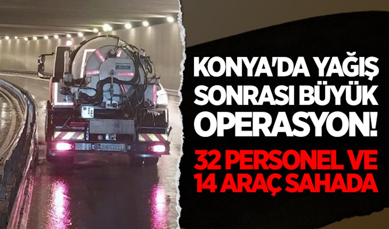 Konya’da yağış sonrası büyük operasyon! 32 personel ve 14 araç sahada