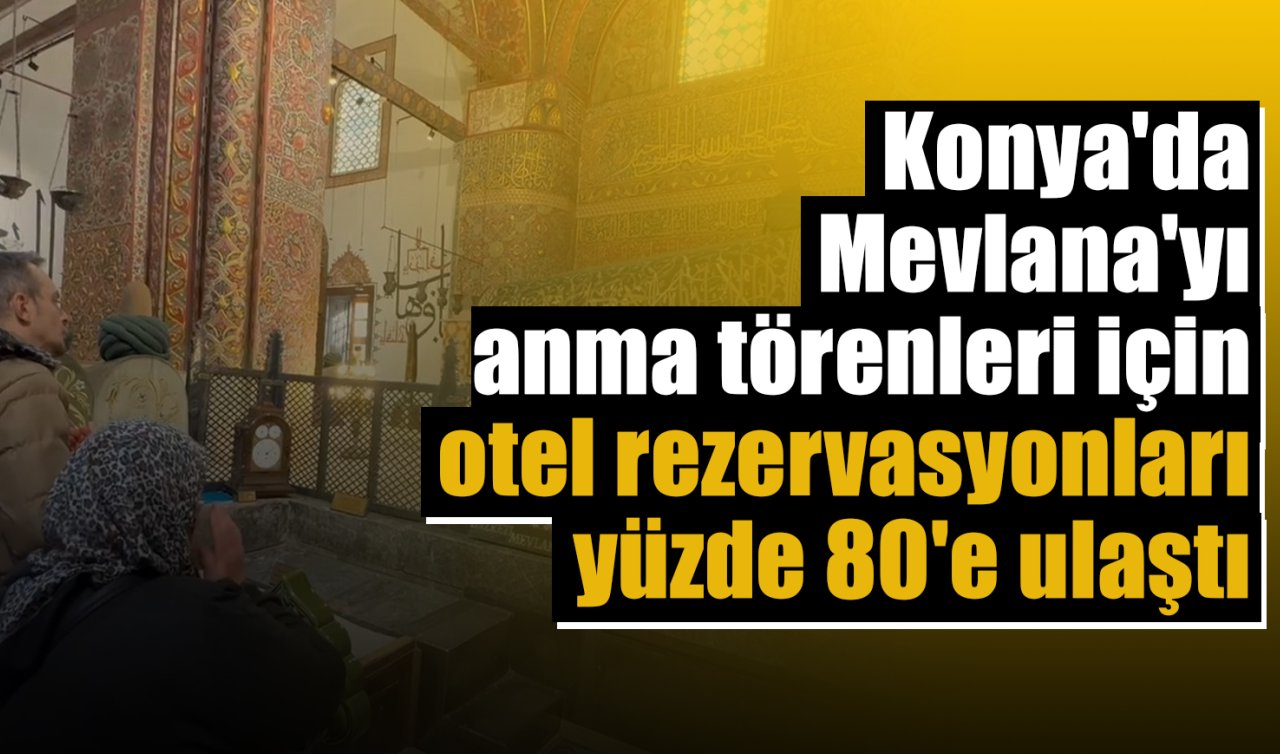 Konya’da Mevlana’yı anma törenleri için otel rezervasyonları yüzde 80’e ulaştı