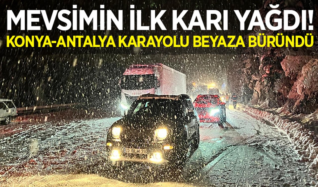 Mevsimin ilk karı yağdı: Konya - Antalya karayolu beyaza büründü!