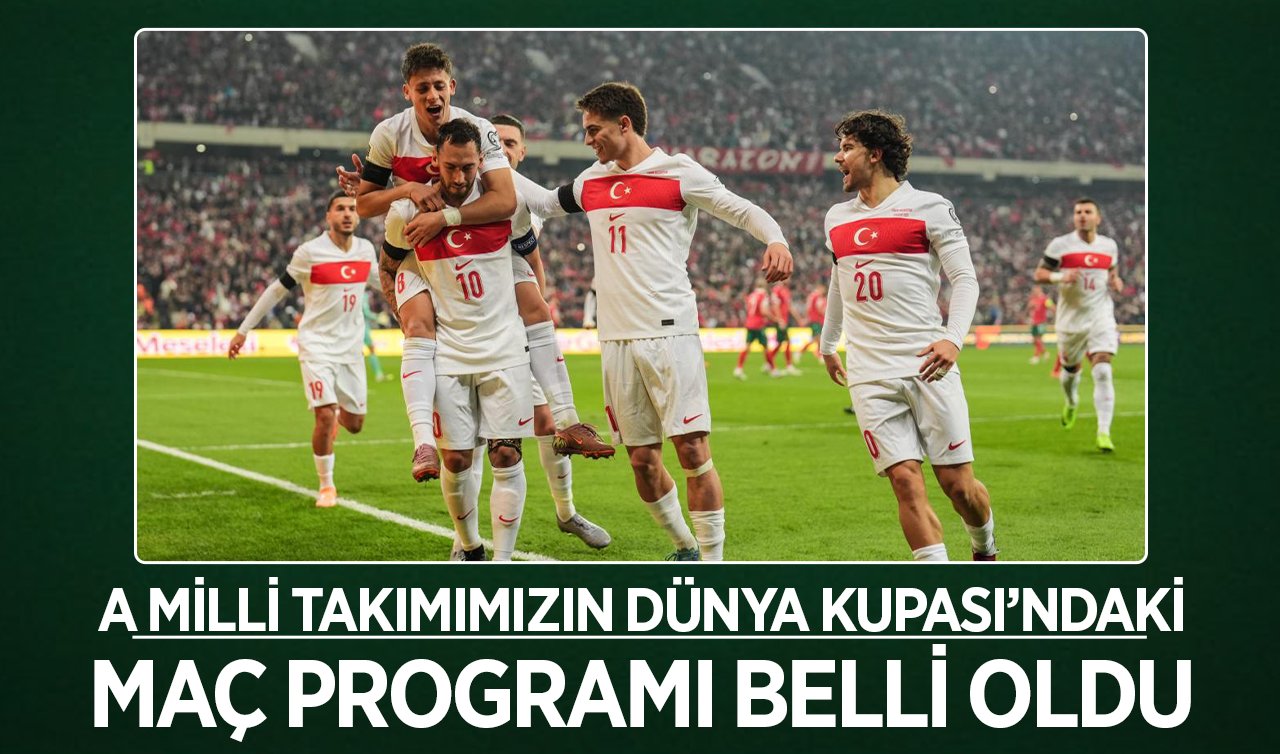  A Milli Takımımızın Dünya Kupası’ndaki maç programı belli oldu