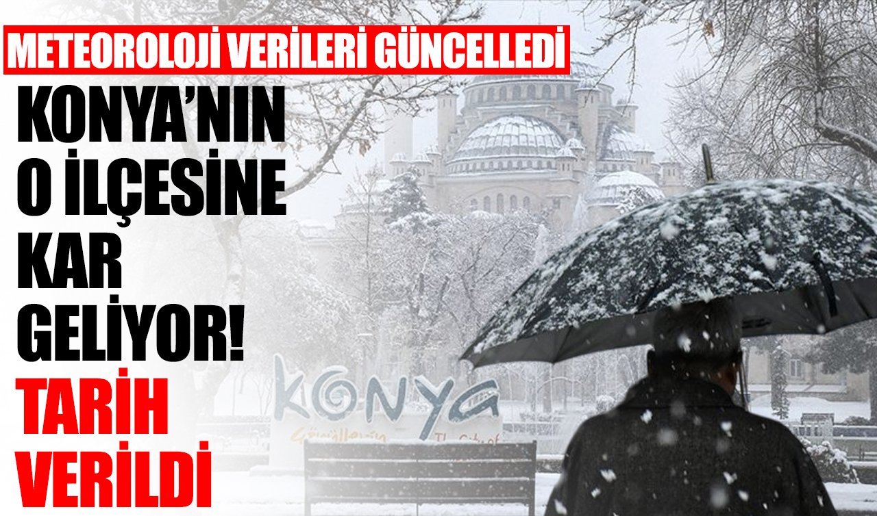 METEOROLOJİ VERİLERİ GÜNCELLEDİ | Konya’nın o ilçesine kar geliyor! Tarih verildi