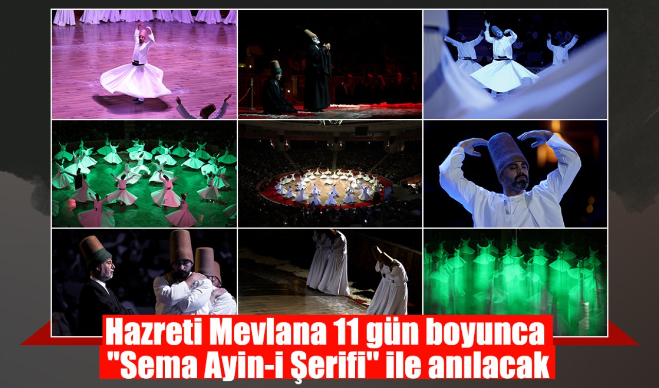 Hazreti Mevlana 11 gün boyunca “Sema Ayin-i Şerifi’’ ile anılacak