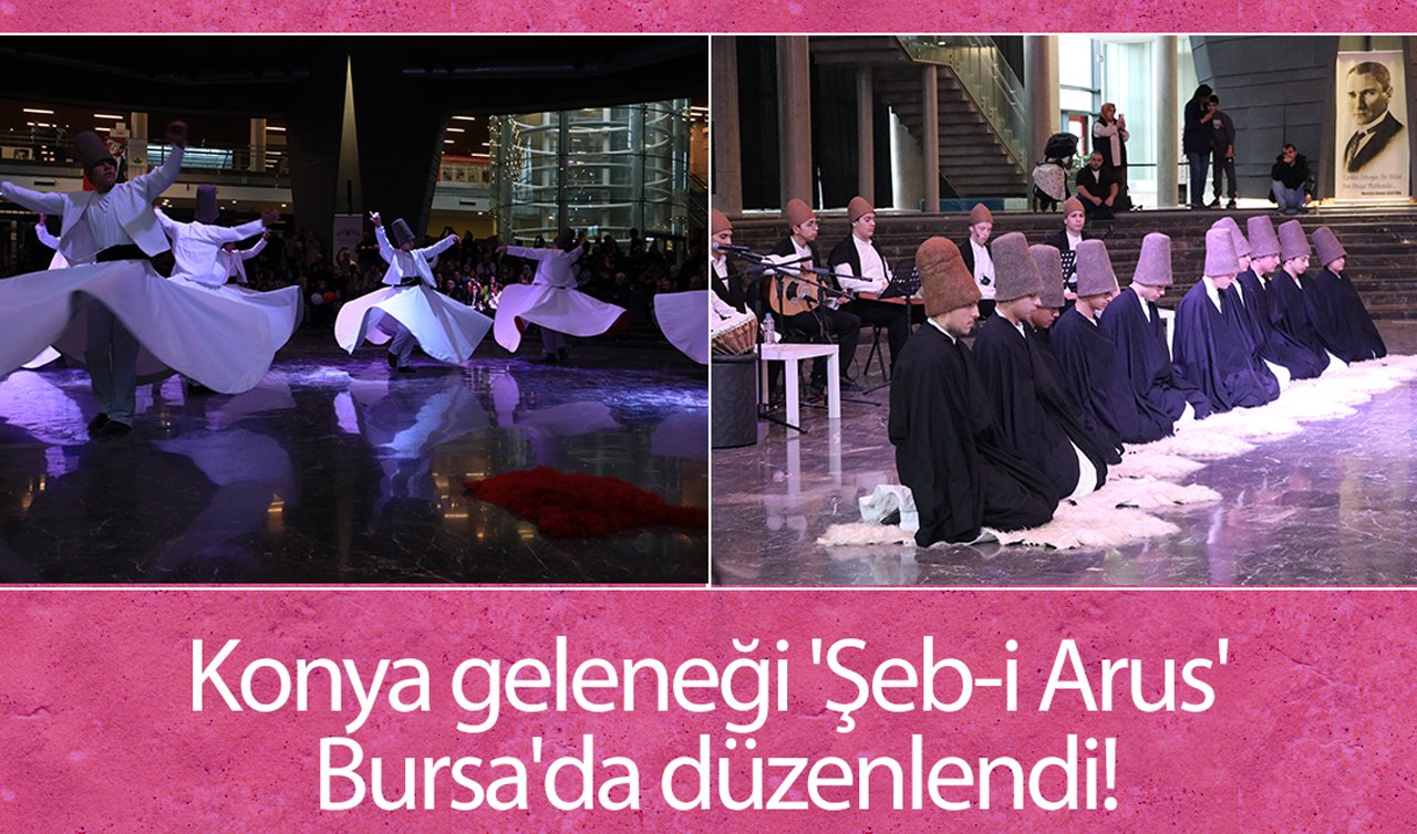 Konya geleneği ’Şeb-i Arus’ Bursa’da düzenlendi!