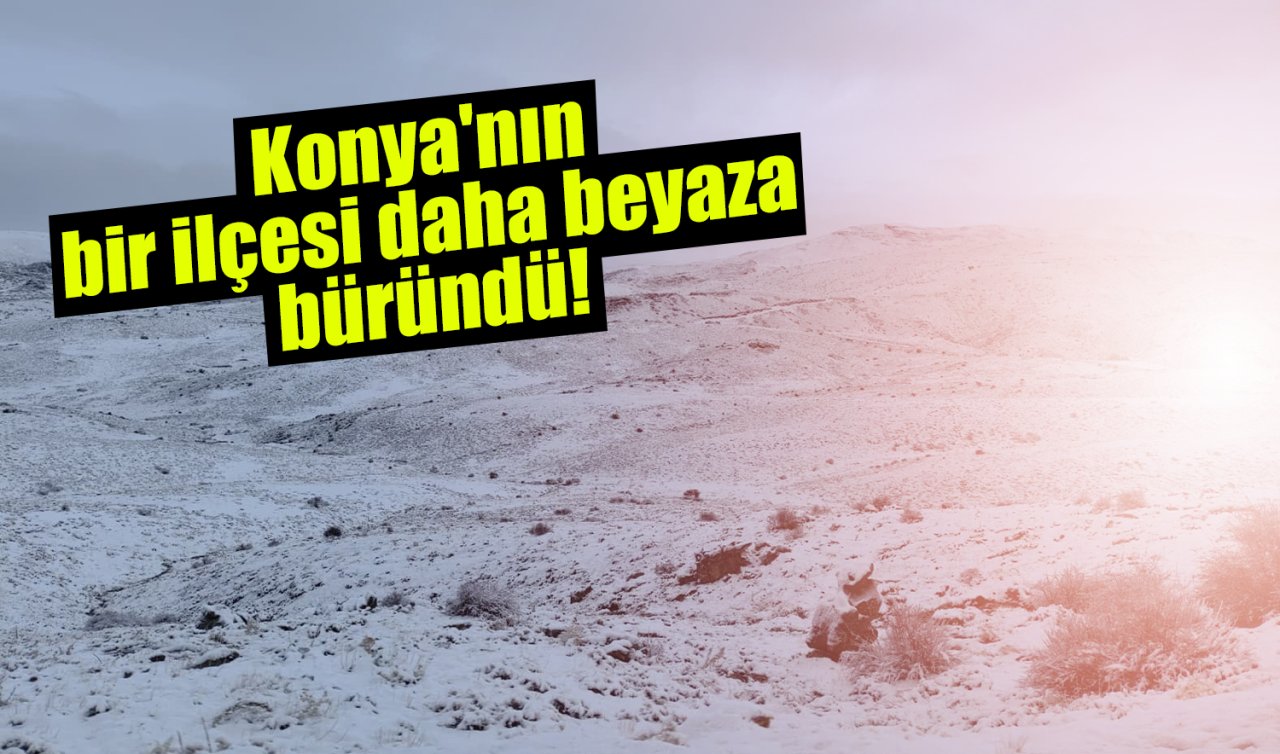 Konya’nın bir ilçesi daha beyaza büründü! 