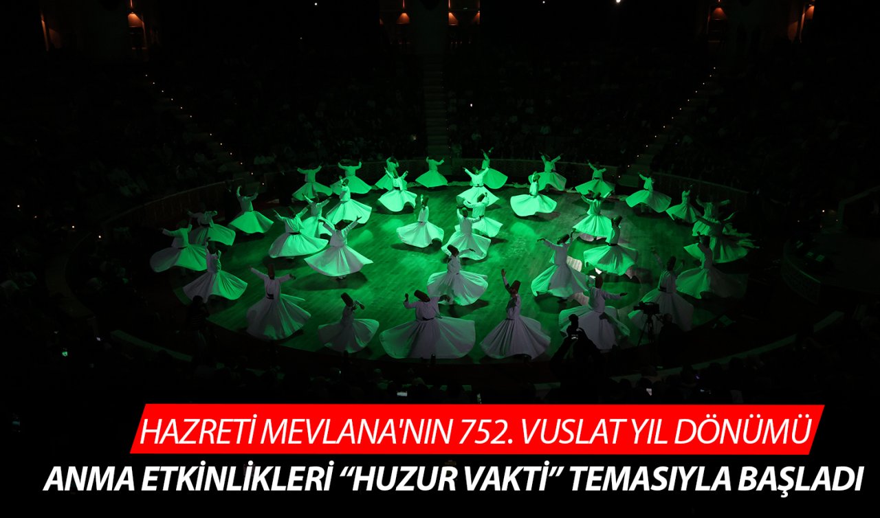 Hazreti Mevlana’nın 752. Vuslat yıl dönümü anma etkinlikleri “huzur vakti” temasıyla başladı