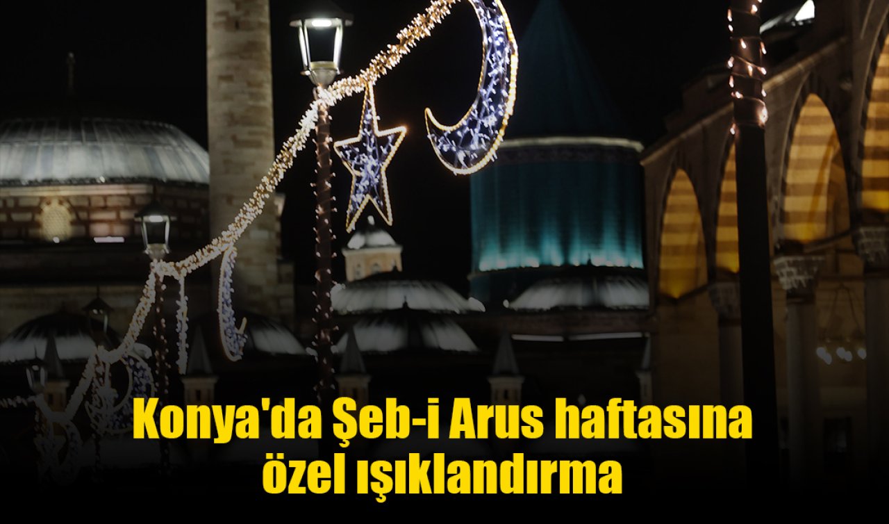 Konya’da Şeb-i Arus haftasına özel ışıklandırma 