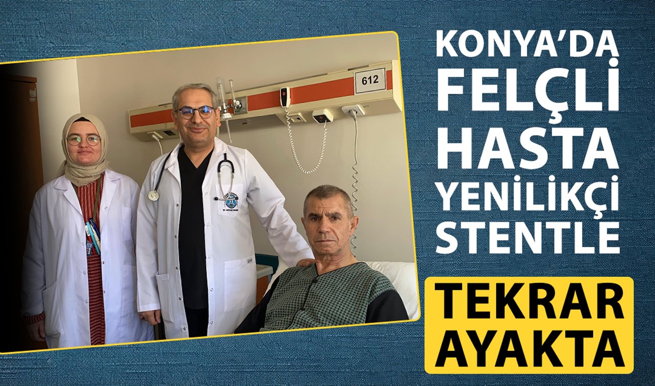  Konya’da felçli hasta yenilikçi stentle tekrar ayakta