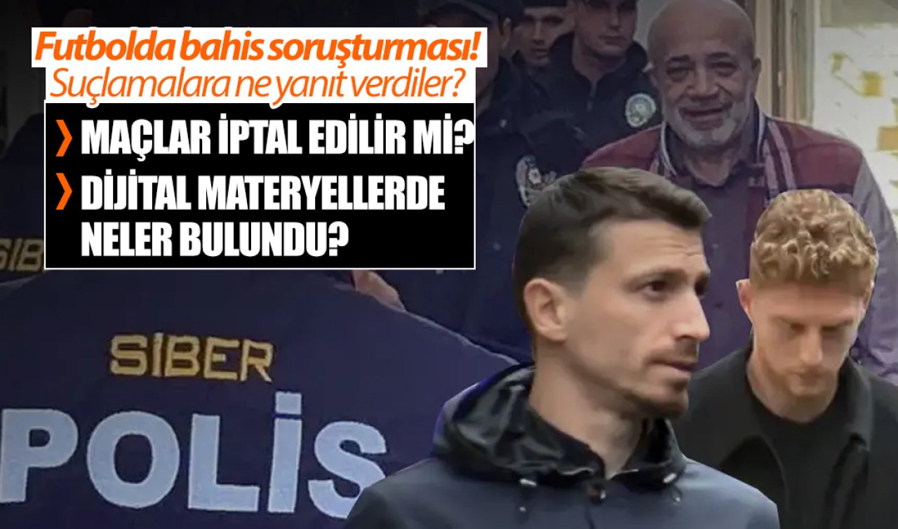 Futbolda bahis soruşturması! Suçlamalara ne yanıt verdiler? 
