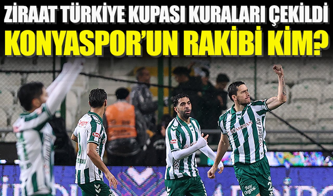Ziraat Türkiye Kupası kuraları çekildi: Konyaspor’un rakibi kim?