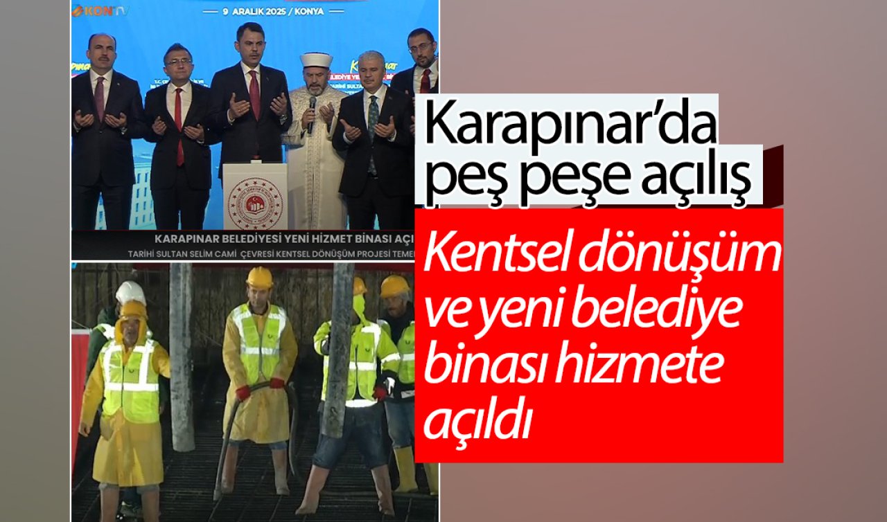 Murat Kurum baba ocağında! Karapınar kentsel dönüşüm ve yeni belediye binası hizmete açıldı! 