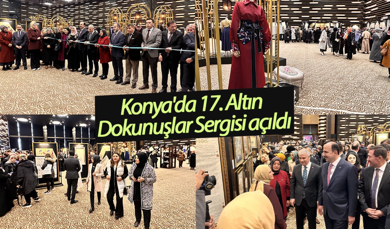 Konya’da 17. Altın Dokunuşlar Sergisi açıldı