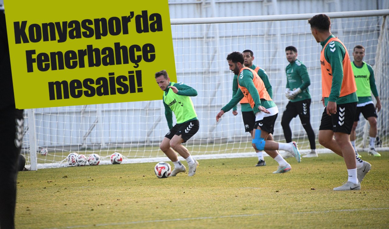 Konyaspor’da Fenerbahçe mesaisi!